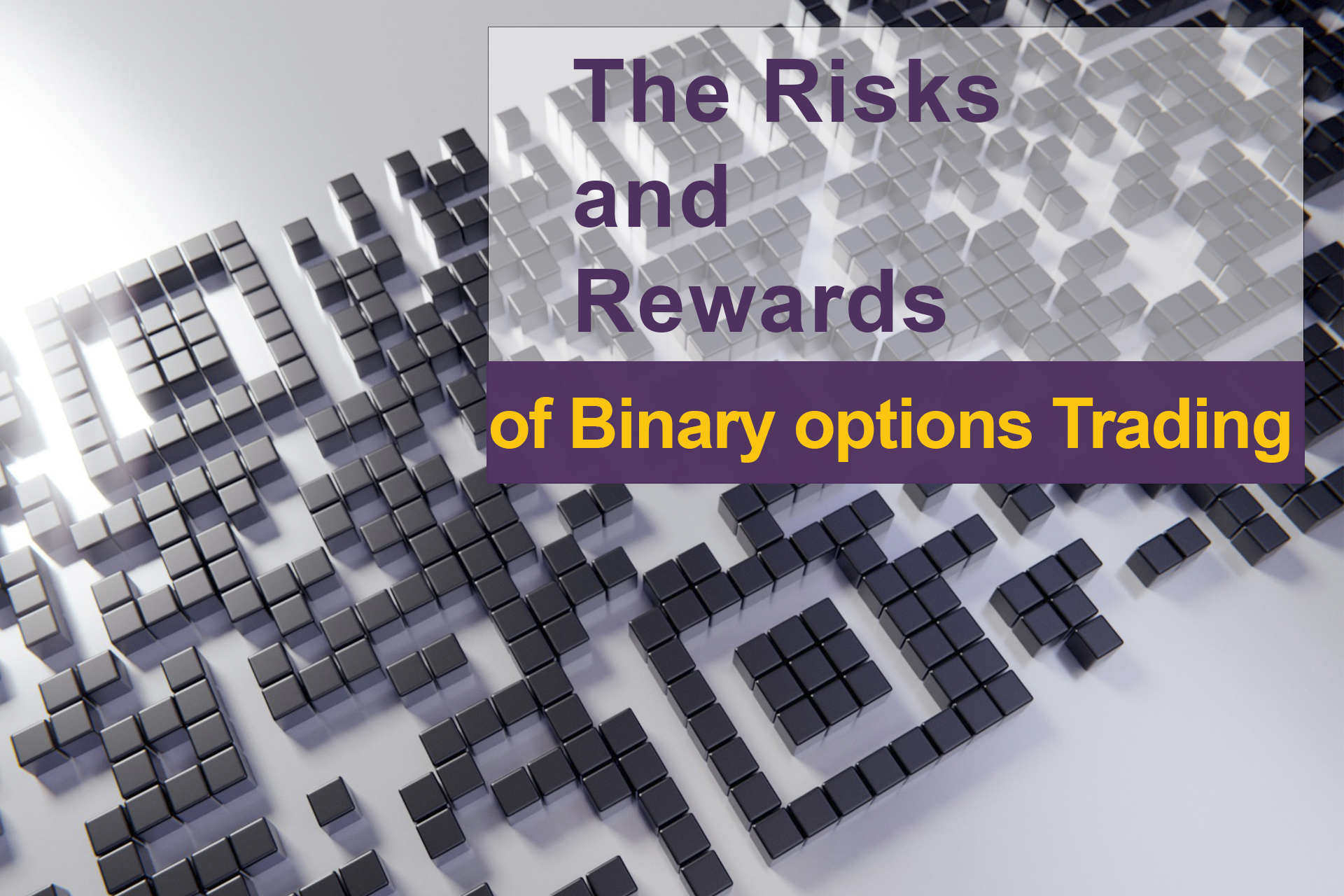 The Risks and Rewards of Binary Options Trading The Risks and Rewards of Binary Options Trading